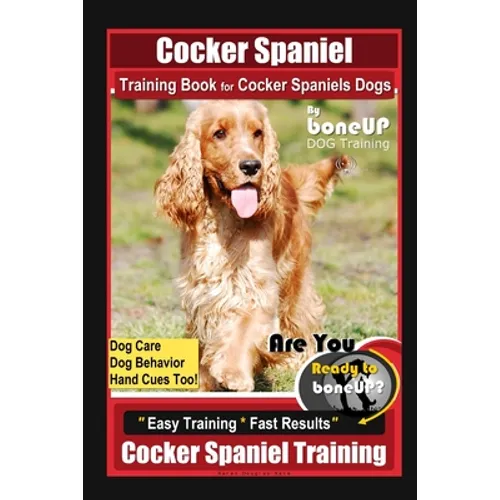 Cocker Spaniel Training Book for Cocker Spaniels Dogs By BoneUP DOG Training, Dog Care, Dog Behavior, Hand Cues Too! Are You Ready to Bone Up? Easy Tr book cover