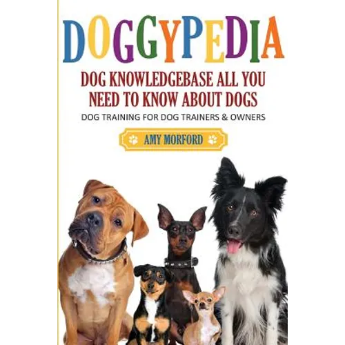 Doggypedia: All You Need to Know about Dogs: Dog Training for Both Trainers and Owners (Paperback)