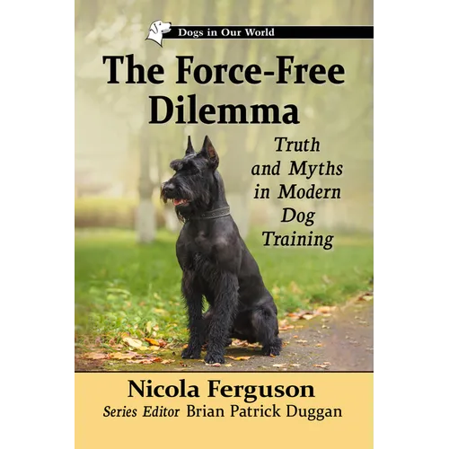 The Force-Free Dilemma: Truth and Myths in Modern Dog Training book cover
