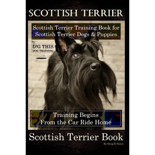 Scottish Terrier Training Book for Scottish Terrier Dogs & Scottish Terrier Puppies By D!G THIS DOG Training, Training Begins From the Car Ride Home, book cover