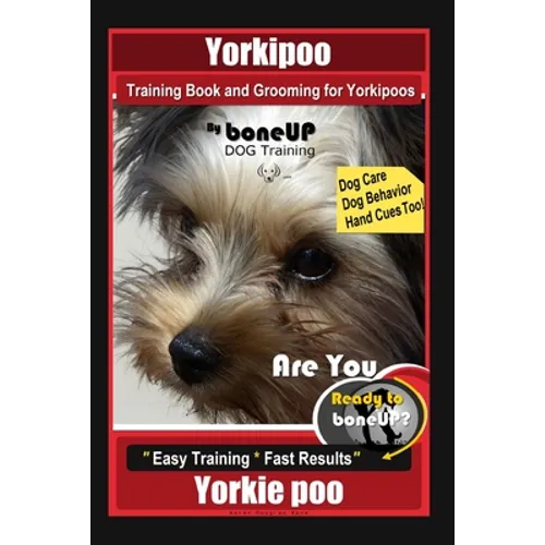 Yorkipoo Training Book and Grooming for Yorkipoos, By BoneUP DOG Training, Are You Ready to Bone Up? Easy Training * Fast Results, Yorkie Poo book cover