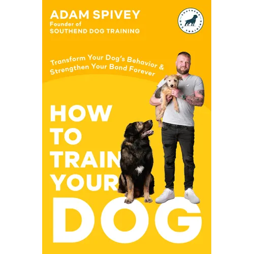 How to Train Your Dog: Transform Your Dog's Behavior and Strengthen Your Bond Forever a Dog Training Book book cover