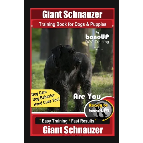 Giant Schnauzer Training Book for Dogs & Puppies By BoneUP DOG Training Dog Care, Dog Behavior, Hand Cues Too! Are You Ready to Bone Up? Easy Training book cover