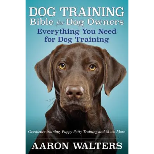 Dog Training Bible for Dog Owners: Everything You Need for Dog Training book cover