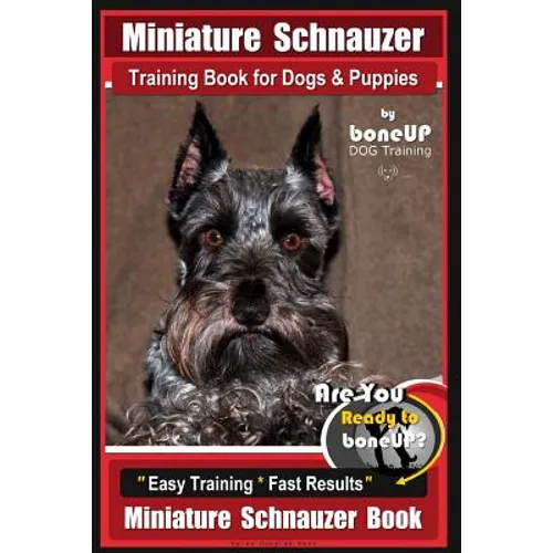 Miniature Schnauzer Training Book for Dogs and Puppies By Bone Up Dog Training: Are You Ready to Bone Up? Easy Training * Fast Results Miniature Schna book cover