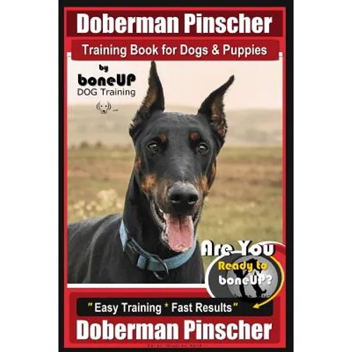 Doberman Pinscher Training Book for Dogs and Puppies by Bone Up Dog Training: Are You Ready to Bone Up? Easy Training * Fast Results Doberman Pinscher book cover