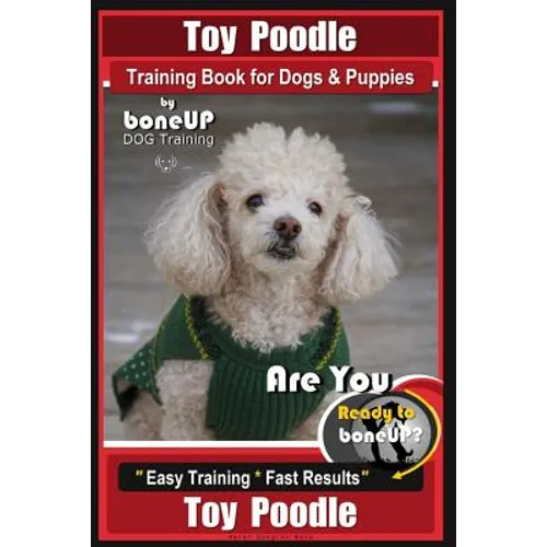 Toy Poodle Training Book for Dogs and Puppies By Bone Up Dog Training: Are You Ready to Bone Up? Easy Training * Fast Results book cover