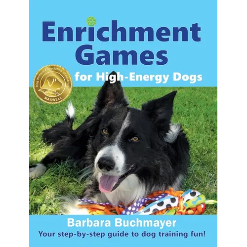 Enrichment Games for High-Energy Dogs: Your step-by-step guide to dog training fun! book cover