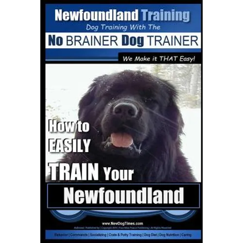 Newfoundland Training Dog Training with the No BRAINER DogTRAINER We Make it THAT Easy!: How to EASILY TRAIN Your Newfoundland book cover