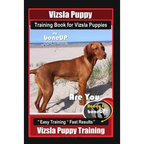 Vizsla Puppy Training Book for Vizsla Puppies By BoneUP DOG Training Are You Ready to Bone Up?: Easy Training * Fast Results Vizsla Puppy Training book cover