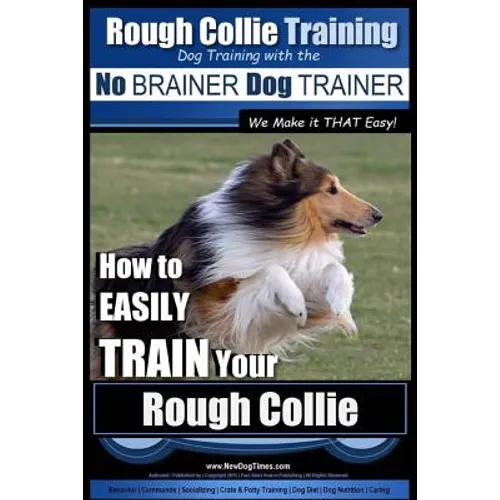 Rough Collie Training Dog Training with the No BRAINER Dog TRAINER We Make it THAT Easy!: How to EASILY TRAIN Your Rough Collie book cover