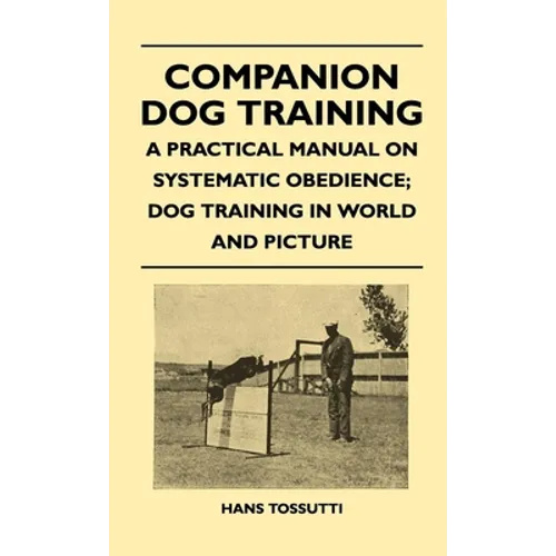 Companion Dog Training - A Practical Manual on Systematic Obedience; Dog Training in World and Picture book cover