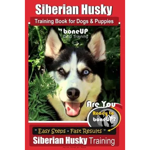 Siberian Husky Training Book for Dogs & Puppies by BoneUP Dog Training: Are You Ready to Bone Up? Easy Steps * Fast Results - Siberian Husky Training book cover