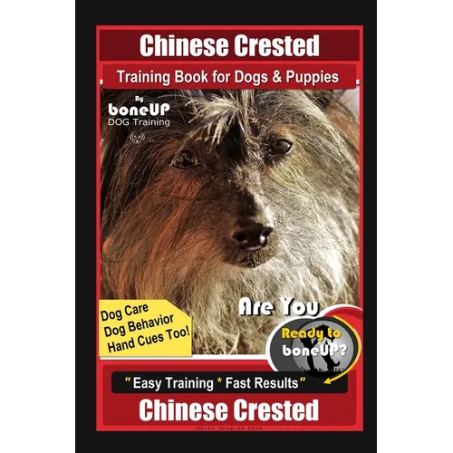 Chinese Crested Training Book for Dogs & Puppies By BoneUP DOG Training, Dog Care, Dog Behavior, Hand Cues Too! Are You Ready to Bone Up? Easy Trainin book cover