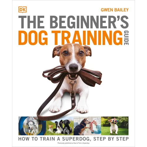 The Beginner's Dog Training Guide: How to Train a Superdog, Step by Step book cover