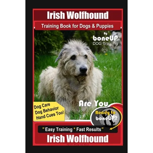 Irish Wolfhound Training Book for Dogs & Puppies By BoneUP DOG Training Dog Care, Dog Behavior, Hand Cues Too! Are You Ready to Bone Up? Easy Training book cover