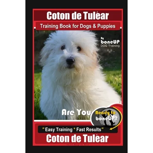 Coton de Tulear Training Book for Dogs & Puppies By BoneUP DOG Training, Are You Ready to Bone Up? Easy Training * Fast Results, Coton de Tulear book cover