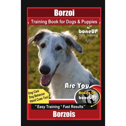 Borzoi Training Book for Dogs & Puppies By BoneUP DOG Training Dog Care, Dog Behavior, Hand Cues Too! Are You Ready to Bone Up? Easy Training * Fast R book cover