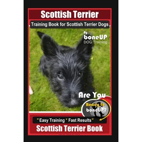 Scottish Terrier Training Book for Scottish Terrier Dogs By BoneUP DOG Training, Are You Ready to Bone Up? Easy Training * Fast Results, Scottish Terr book cover