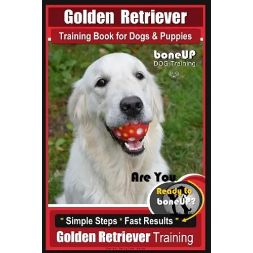 Golden Retriever Training Book for Dogs and Puppies by BoneUp Dog Training: Are You Ready to Bone UP? book cover