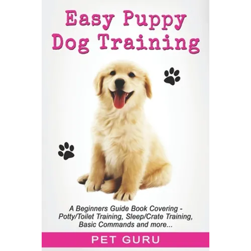 Easy Puppy Dog Training: Beginners guide book covering - Positive Training, Potty or Toilet Training, House Training, Sleep and Crate Training, book cover