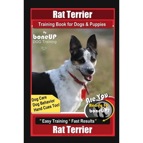 Rat Terrier Training Book for Dogs & Puppies By BoneUP DOG Training, Dog Care, Dog Behavior, Hand Cues Too! Are You Ready to Bone Up? Easy Training * book cover
