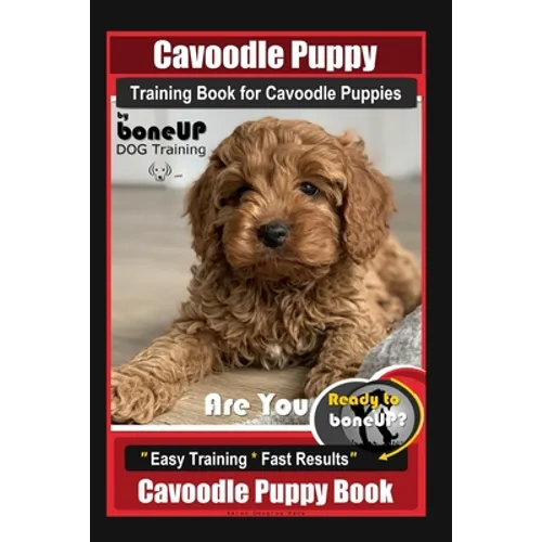 Cavoodle Puppy Training Book for Cavoodle Puppies By BoneUP DOG Training, Are You Ready to Bone Up? Easy Training * Fast Results, Cavoodle Puppy Book book cover