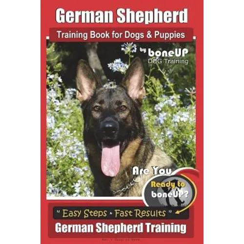 German Shepherd Dog Training for Puppies & Dogs by BoneUP Dog Training: Ready to Bone Up? Simple Steps* Quick Results German Shepherd Training book cover
