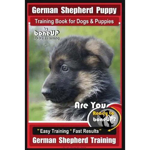 German Shepherd Puppy Training Book for Dogs & Puppies By BoneUP DOG Training: Are You Ready to BoneUP? Easy Training * Fast Results German Shepherd T book cover