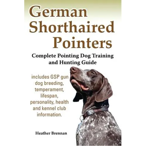 German Shorthaired Pointers: Complete Pointing Dog Training and Hunting Guide book cover
