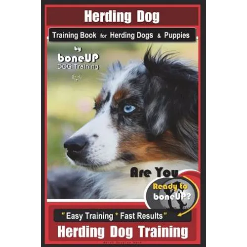 Herding Dog Training Book for Herding Dogs & Puppies By BoneUP DOG Training: Are You Ready to Bone Up? Easy Training * Fast Results Herding Dog Traini book cover