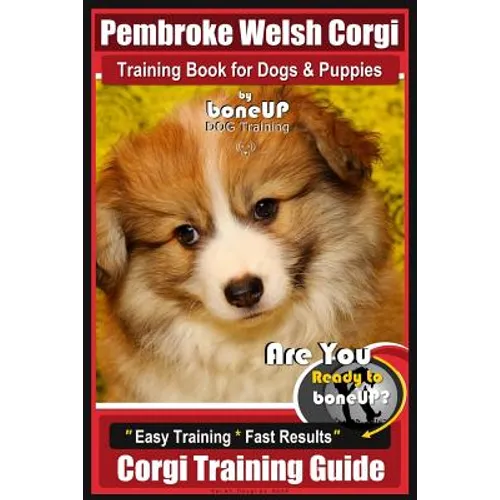 Pembroke Welsh Corgi Training Book for Dogs and Puppies by Bone Up Dog Training: Are You Ready to Bone Up? Easy Training * Fast Results Corgi Training book cover