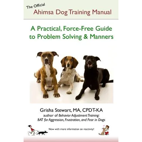 The Official Ahimsa Dog Training Manual: A Practical, Force-Free Guide to Problem Solving and Manners book cover