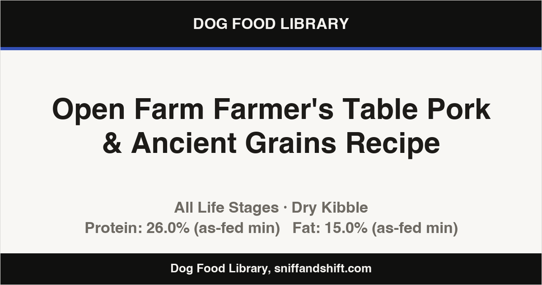 Spec card for Open Farm Farmer's Table Pork & Ancient Grains Recipe: Dry Kibble, All Life Stages