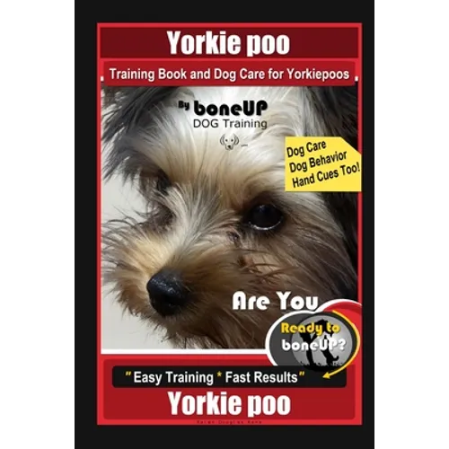 Yorkie poo Training Book and Dog Care for Yorkiepoos, By BoneUP DOG Training, Are You Ready to Bone Up? Easy Training * Fast Results, Yorkie poo book cover