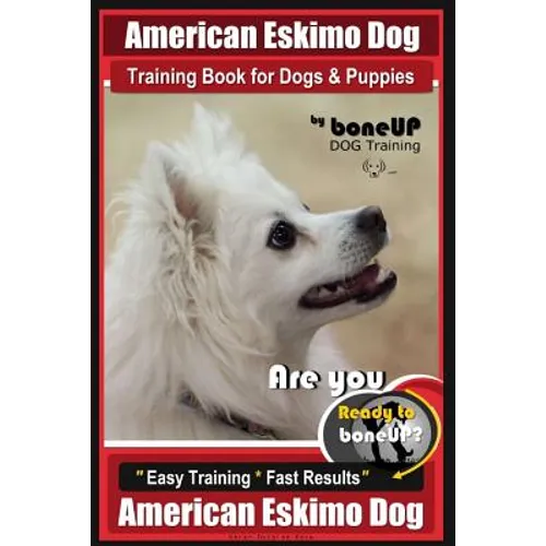 American Eskimo Dog Training Book for Dogs and Puppies by Bone Up Dog Training: Are You Ready to Bone Up? Easy Training * Fast Results American Eskimo book cover