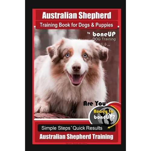 Australian Shepherd Training Book for Dogs & Puppies by boneUP Dog Training: Are You Ready to Bone Up? Simple Steps Quick Results Australian Shepherd book cover