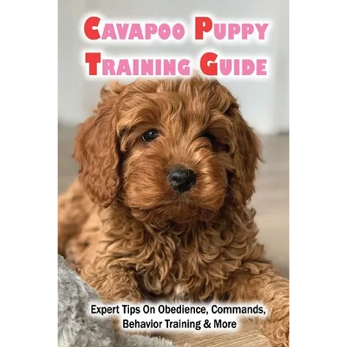 Cavapoo Puppy Training Guide: Expert Tips On Obedience, Commands, Behavior Training & More: Dog Training Kindle Store book cover