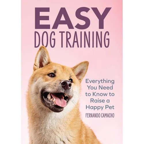 Easy Dog Training: Everything You Need to Know to Raise a Happy Pet book cover