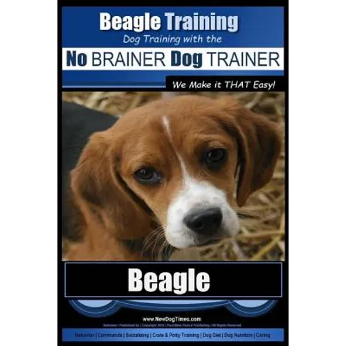 Beagle Training Dog Training with the No BRAINER Dog TRAINER We Make it THAT Easy!: How to EASILY TRAIN Your Beagle book cover