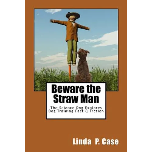 Beware the Straw Man: The Science Dog Explores Dog Training Fact & Fiction book cover