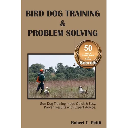 Bird Dog Training & Problem Solving: Training and problem solving for bird dogs. book cover