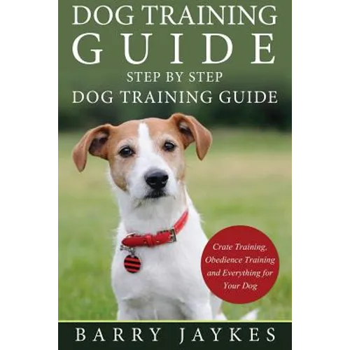 Dog Training Guide: Step by Step Dog Training Guide book cover