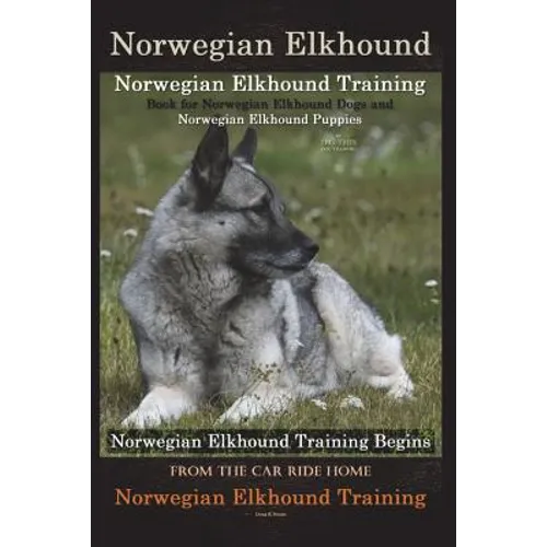 Norwegian Elkhound Training Book for Norwegian Elkhound Dogs & Norwegian Elkhound Puppies By D!G THIS DOG Training: Norwegian Elkhound Training Begins book cover