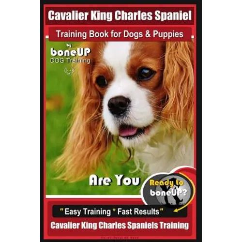 Cavalier King Charles Spaniel Training Book for Dogs & Puppies By BoneUP DOG Training: Are You Ready to Bone Up? Easy Training * Fast Results Cavalier book cover