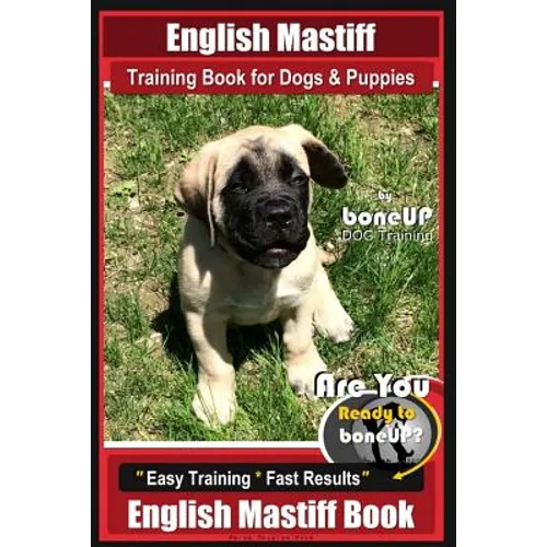 English Mastiff Training Book for Dogs & Puppies by BoneUp Dog Training: Are You Ready to Bone Up? Easy Training * Fast Results, English Mastiff Book book cover