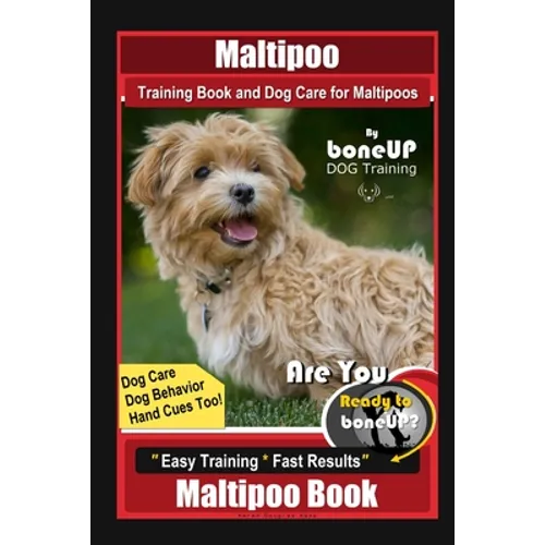 Maltipoo Training Book and Dog Care for Maltipoos, By BoneUP DOG Training, Dog Care, Dog Behavior, Hand Cues Too! Are You Ready to Bone Up? Easy Train book cover