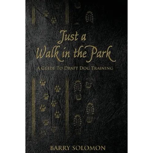 Just a Walk in the Park: A Guide to Draft Dog Training book cover