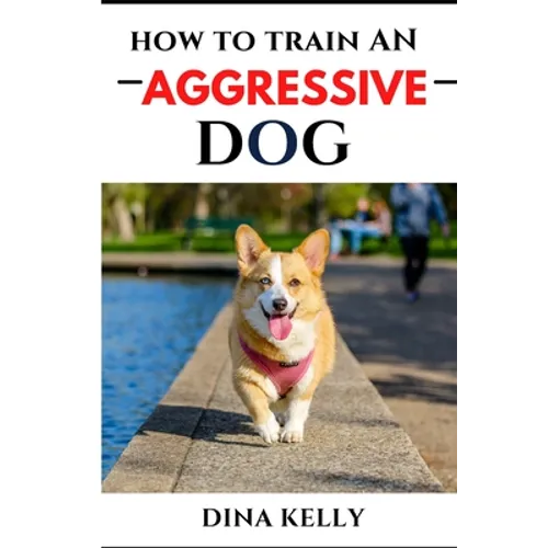 How to Train an Aggressive Dog: Aggressive dog training guide for beginners, puppy training gift ideas for dad, friend, mom, boy, girl, dog breeder book cover