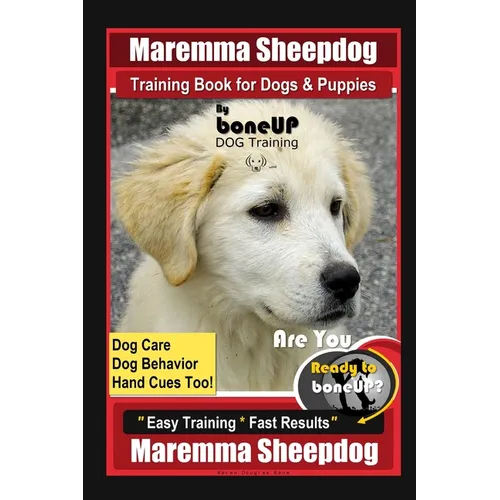 Maremma Sheepdog Training Book for Dogs & Puppies By BoneUP DOG Training, Dog Care, Dog Behavior, Hand Cues Too! Are You Ready to Bone Up? Easy Traini book cover